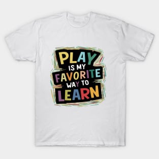 Play Is My Favorite Way To Learn T-Shirt